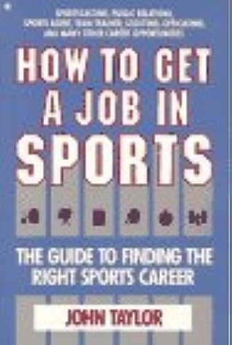 Beispielbild fr How to Get a Job in Sports: The Guide to Finding the Right Sports Career zum Verkauf von Wonder Book