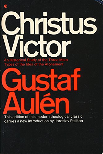 Stock image for Christus Victor: An Historical Study of the Three Main Types of the Idea of the Atonement for sale by Ergodebooks