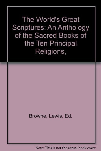 Beispielbild fr The World's Great Scriptures: An Anthology of the Sacred Books of the Ten Principal Religions, zum Verkauf von Bank of Books