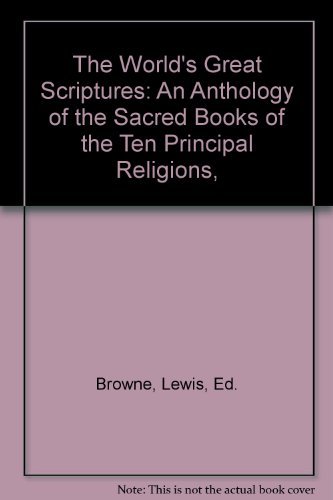 Stock image for The World's Great Scriptures: An Anthology of the Sacred Books of the Ten Principal Religions, for sale by Bank of Books