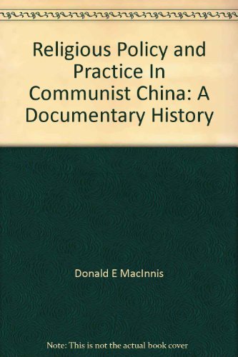 Imagen de archivo de Religious Policy and Practice in Communist China: A Documentary History MacInnis, Donald E., Comp. a la venta por GridFreed