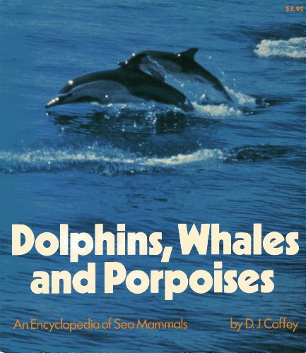 Stock image for Dolphins, Whales and Porpoises: An Encyclopedia of Sea Mammals for sale by Half Price Books Inc.