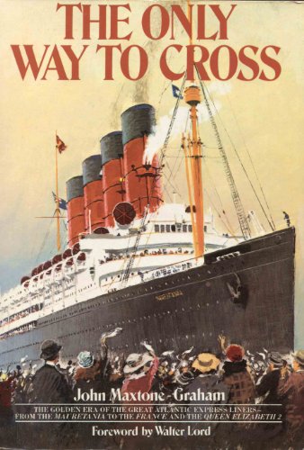 The Only Way to Cross: The Golden Era of the Great Atlantic Express Liners (SIGNED)