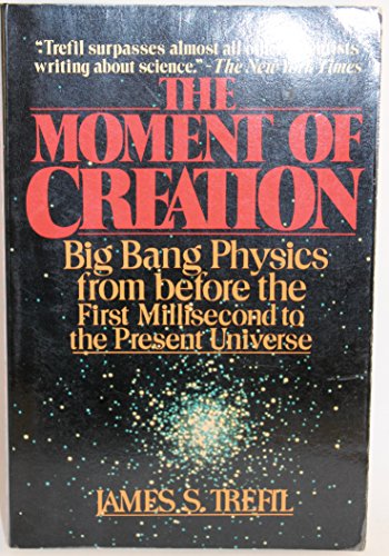 9780020967705: The Moment of Creation: Big Bang Physics from Before the First Millisecond to the Present Universe