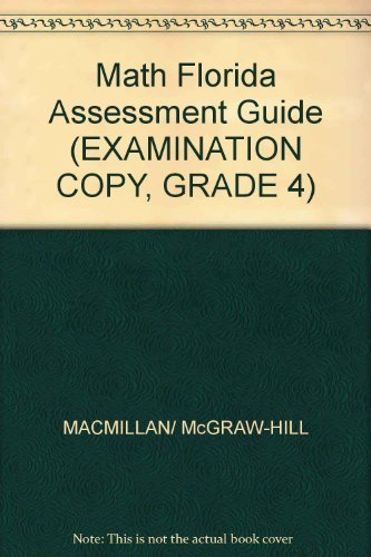 Math Florida Assessment Guide (EXAMINATION COPY, GRADE 4) (9780021040742) by Macmillan/ McGraw-Hill