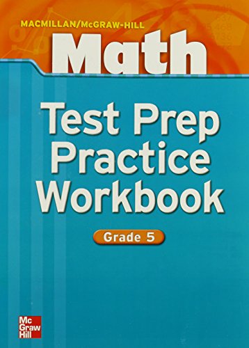 Macmillan/McGraw-Hill Math, Grade 5, Test Prep & Practice Workbook (MMGH MATHEMATICS) (9780021041930) by McGraw Hill