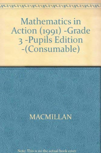 Mathematics in Action (1991) -Grade 3 -Pupils Edition -(Consumable) (9780021084876) by Macmillan