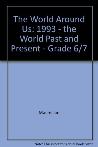 The World Around Us: 1993 - the World Past and Present - Grade 6/7 (9780021460250) by Macmillan