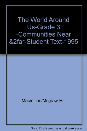 The World Around Us-Grade 3 -Communities Near &2far-Student Text-1995 (9780021464197) by Glencoe / McGraw-Hill