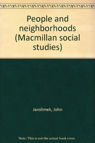 People and neighborhoods (Macmillan social studies) (9780021467907) by John Jarolimek
