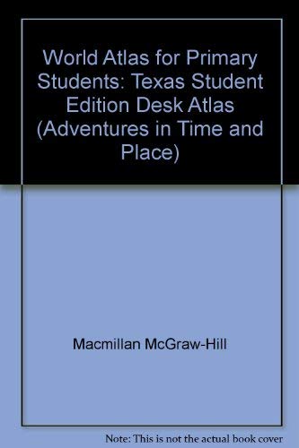 Stock image for World Atlas for Primary Students: Texas Student Edition Desk Atlas (Adventures in Time and Place) for sale by Austin Goodwill 1101