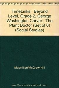 TimeLinks: Beyond Level, Grade 2, George Washington Carver: The Plant Doctor (Set of 6) (OLDER ELEMENTARY SOCIAL STUDIES) (9780021527977) by McGraw-Hill Education