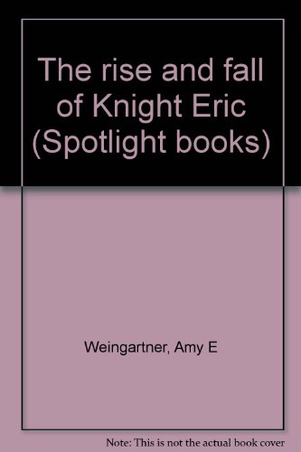 Imagen de archivo de The rise and fall of Knight Eric (Spotlight books) a la venta por Better World Books