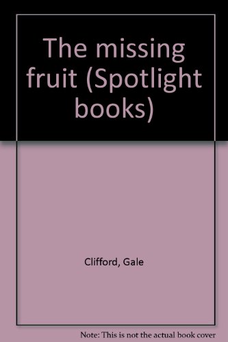 The missing fruit (Spotlight books) (9780021824076) by Gale Clifford