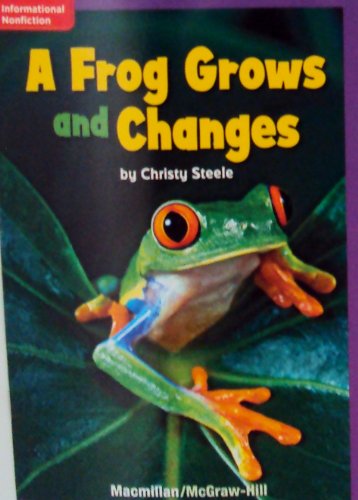 9780022000967: Mcgraw-hill Level 1 Book : A Frog Grows and Changes (Macmillan/mcgraw-hill Education) by Christy Steele (2009-05-03)