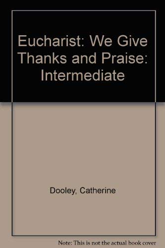 Eucharist: We Give Thanks and Praise: Intermediate (9780022601621) by Dooley, Catherine; McDade, Monsignor Thomas
