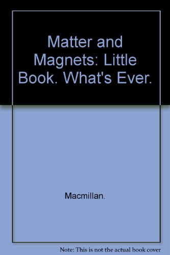 Beispielbild fr Matter and Magnets : Little Book. What's Ever. zum Verkauf von Better World Books