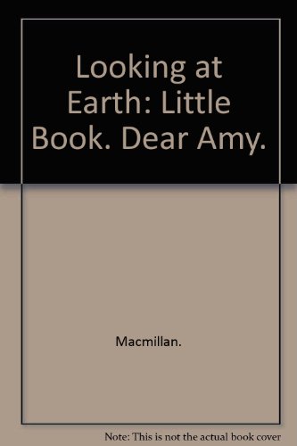 Imagen de archivo de Looking at Earth: Little Book. Dear Amy. a la venta por Wonder Book