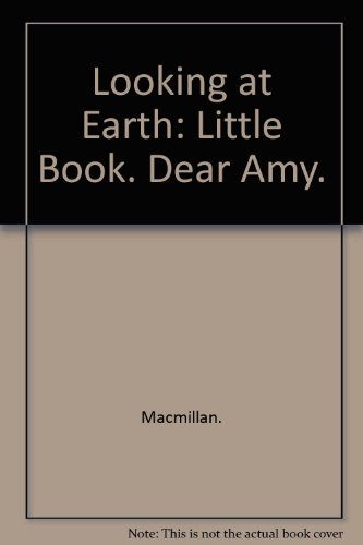 Stock image for Looking at Earth: Little Book. Dear Amy. for sale by Wonder Book