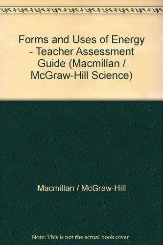 9780022744618: Forms and Uses of Energy - Teacher Assessment Guide (Macmillan - McGraw-Hill ...