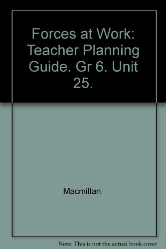 Forces at Work: Teacher Planning Guide. Gr 6. Unit 25. (9780022760731) by Macmillan.