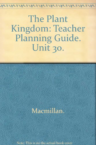 The Plant Kingdom: Teacher Planning Guide. Unit 30. (9780022760786) by Unknown Author