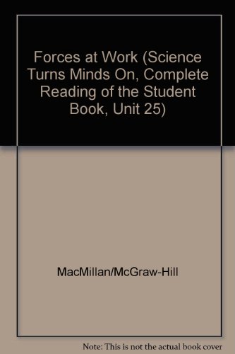 Forces at Work (Science Turns Minds On, Complete Reading of the Student Book, Unit 25) (9780022766252) by Macmillan/McGraw-Hill
