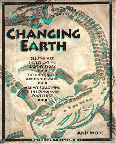 Changing Earth (9780022771164) by Mary Atwater; Prentice Baptiste; Lucy Daniel; Jay Hackett; Richard Moyer; Carol Takemoto; Nancy Wilson