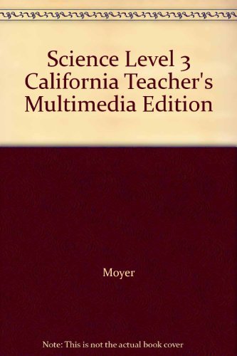 Science Level 3 California Teacher's Multimedia Edition (9780022799366) by Moyer
