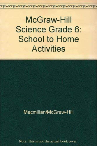 McGraw-Hill Science Grade 6: School to Home Activities (9780022801885) by MacMillan/McGraw-Hill