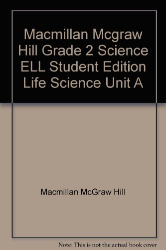 Imagen de archivo de Macmillan Mcgraw Hill Grade 2 Science Ell Student Edition Life Science Unit A ; 9780022835965 ; 0022835962 a la venta por APlus Textbooks
