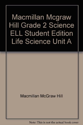 Stock image for Macmillan Mcgraw Hill Grade 2 Science Ell Student Edition Life Science Unit A ; 9780022835965 ; 0022835962 for sale by APlus Textbooks