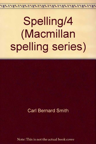 Spelling/4 (Macmillan spelling series) (9780022881405) by Smith, Carl Bernard