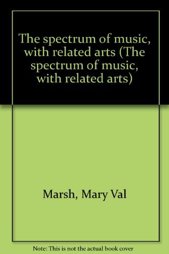 The spectrum of music, with related arts (9780022919306) by Marsh, Mary Val