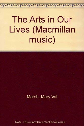 The Arts in Our Lives (Macmillan Music) (9780022928100) by Marsh, Mary Val