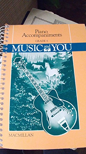 Piano Accompaniments: Music and You Grade 6 (9780022940706) by Babara Staton; Merrill Staton; Marilyn Davidson; Ann Davis; Nancy Ferguson