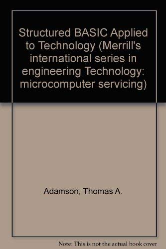 Beispielbild fr Structured Basic Applied to Technology (Merrill's International Series in Engineering Technology : Microcomputer Servicing) zum Verkauf von Wonder Book