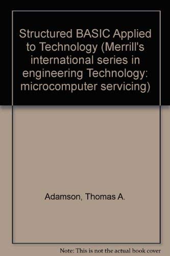 Imagen de archivo de Structured Basic Applied to Technology (Merrill's International Series in Engineering Technology : Microcomputer Servicing) a la venta por Wonder Book