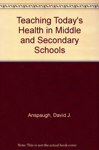 Teaching Today's Health in Middle and Secondary Schools (9780023035623) by Anspaugh, David J.; Ezell, Gene