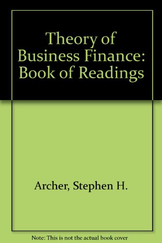 Theory of Business Finance: Book of Readings (9780023038105) by Stephen H. Archer