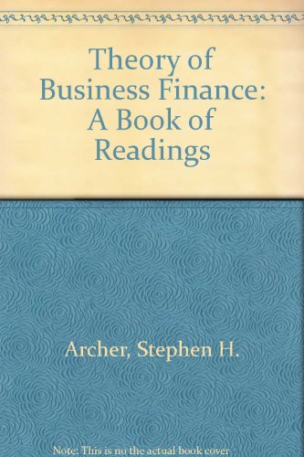 The theory of business finance: A book of readings (9780023038204) by Archer, Stephen Hunt