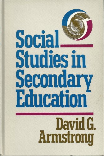 Social Studies in Secondary Education (9780023039805) by Armstrong, David G.