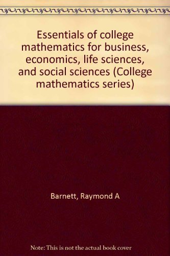 Essentials of college mathematics for business, economics, life sciences, and social sciences (College mathematics series) (9780023063312) by Barnett, Raymond A