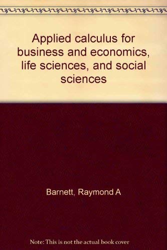 Applied calculus for business and economics, life sciences, and social sciences (9780023064005) by Barnett, Raymond A