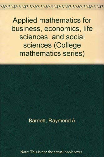 Imagen de archivo de Applied mathematics for business, economics, life sciences, and social sciences (College mathematics series) a la venta por HPB-Red