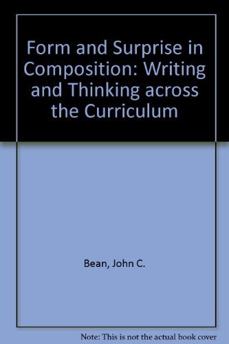 Form and Surprise in Composition: Writing and Thinking Across the Curriculum (9780023074707) by Bean, John C.; Ramage, John D.