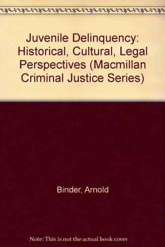 Juvenile Delinquency: Historical, Cultural, Legal Perspectives (Macmillan Criminal Justice Series) (9780023098710) by Arnold Binder