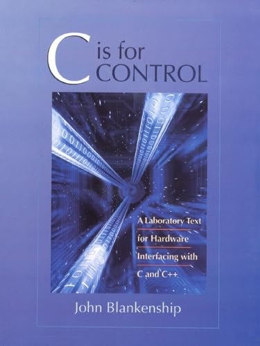 

C Is for Control: A Laboratory Text for Hardware Interfacing with C and C++
