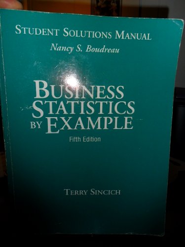 Business Statistics by Example: Student Solutions Manual (9780023127199) by Boudreau, Nancy S.; Sincich, Terry