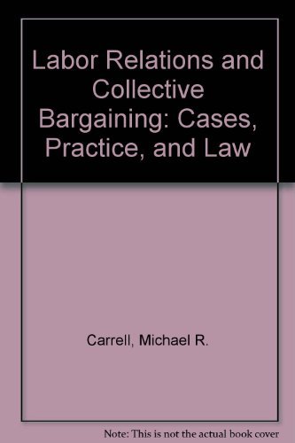 Imagen de archivo de Labor Relations and Collective Bargaining: Cases, Practice, and Law a la venta por ThriftBooks-Dallas